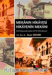 Mekanın Hikayesi Hikayenin Mekanı <br /> Türk Hikayesinde Mekan (1870-1922 Dönemi )