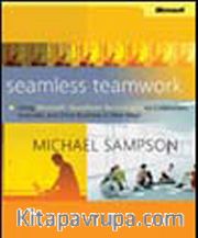 Seamless Teamwork: Using Microsoft® SharePoint® Technologies to Collaborate, Innovate, and Drive Business in New Ways