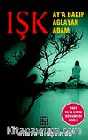 Işk & Ay'a Bakıp Ağlayan Adam