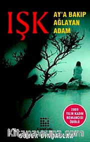 Işk <br /> Ay'a Bakıp Ağlayan Adam