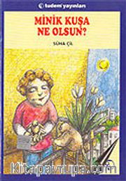 Minik Kuşa Ne Olsun?