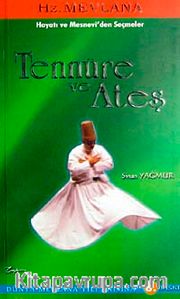 Tennure ve Ateş <br /> Hz. Mevlana-Hayatı ve Mesnevi'den Seçmeler