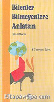 Bilenler Bilmeyenlere Anlatsın