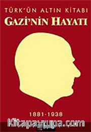 Türk'ün Altın Kitabı Gazi'nin Hayatı