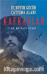 Üç Büyük Gücün Çatışma Alanı: Kafkaslar