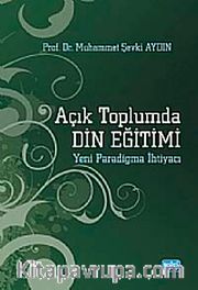 Açık Toplumda Din Eğitimi <br /> Yeni Paradigma İhtiyacı