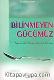 Bilinmeyen Gücümüz <br /> Paranormal Olayların Bilimsel Kanıtları