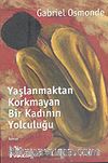 Yaşlanmaktan Korkmayan Bir Kadının Yolculuğu
