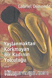 Yaşlanmaktan Korkmayan Bir Kadının Yolculuğu
