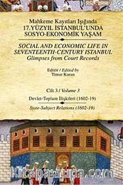 Mahkeme Kayıtları Işığında 17. Yüzyıl İstanbulunda Sosyo-Ekonomik Yaşam - Cilt 3 <br /> Devlet - Toplum İlişkileri ( 1602-19)