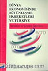 Dünya Ekonomisinde Bütünleşme Hareketleri ve Türkiye/Sorunlar ve Çözüm Önerileri
