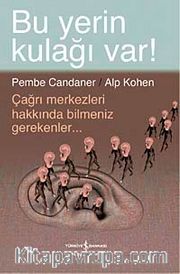 Bu Yerin Kulağı Var! <br /> Çağrı Merkezleri Hakkında Bilmeniz Gerekenler