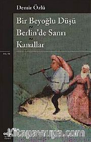 Bir Beyoğlu Düşü / Berlin'de Sanrı / Kanallar