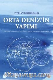 Orta Deniz’in Yapımı <br /> Başlangıçtan Klasik Dünya’nın Doğuşuna Kadar Akdeniz’in Tarihi