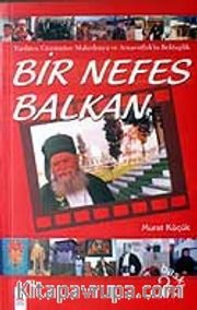 Bir Nefes Balkan <br /> Tarihten Günümüze Makedonya ve Arnavutlukta Bektaşilik