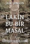 Lakin Bu Bir Masal