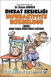 Dikkat Eksikliği Hiperaktivite Bozukluğu <br /> Anne Baba-Öğretmen Elkitabı