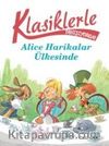 Klasiklerle Tanışıyorum / Alice Harikalar Ülkesinde