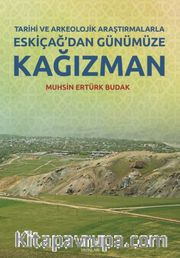 Tarihi ve Arkeolojik Araştırmalarla Eskiçağ’dan Günümüze Kağızman
