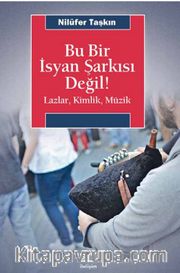 Bu Bir İsyan Şarkısı Değil! <br /> Lazlar, Kimlik, Müzik 