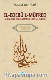 El-Edebü’l-Müfred <br /> Hadislerle Müslümanın Edep ve Ahlakı