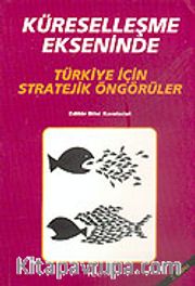 Küreselleşme Ekseninde Türkiye İçin Stratejik Öngörüler