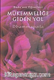 Mükemmelliğe Giden Yol / Buda'nın Öğretileri (Dhammapada)