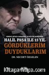 Birinci Dünya Savaşının En Büyük Komutanı Halil Paşa ile 13 yıl Gördüklerim Duyduklarım 
