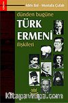 Dünden Bugüne Türk Ermeni İlişkileri