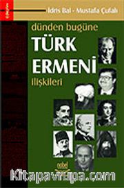 Dünden Bugüne Türk Ermeni İlişkileri