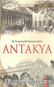 19. Yüzyılda Bir Osmanlı Şehri Antakya