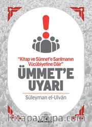 Kitap ve Sünnet'e Sarılmanın Vücubiyetine Dair Ümmete Uyarı