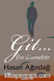 Git.. Eve Dönmektir