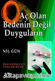 Aç Olan Bedenin Değil Duyguların <br /> İdeal Kilonuz İçin Uygulama Kitabı