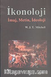 İkonoloji <br /> İmaj, Metin, İdeoloji