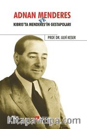 Adnan Menderes ve Kıbrıs'ta Menderes’in Gestapoları