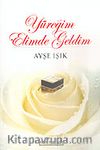 Yüreğim Elimde Geldim