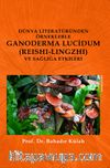 Dünya Literatüründen Örneklerle  Ganoderma Lucidum (Reishi-lingzhi) Ve Sağlığa Etkileri