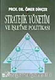 Stratejik Yönetim ve İşletme Politikası / Ömer Dinçer