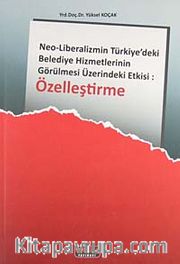 Özelleştirme <br /> Neo - Liberalizmin Türkiyedeki Belediye Hizmetlerinin Görülmesi Üzerindeki Etkisi