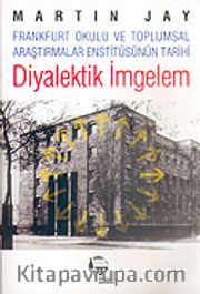 Diyalektik İmgelem/Frankfurt Okulu ve Toplumsal Araştırmalar Enstitüsünün Tarihi