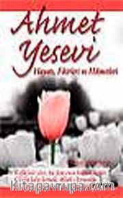 Ahmet Yesevi Hayatı, Fikirleri ve Hikmetleri
