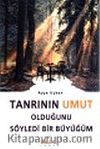 Tanrının Umut Olduğunu Söyledi Bir Büyüğüm