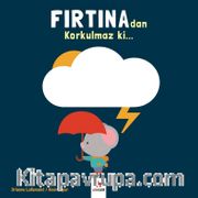 Fırtınadan Korkulmaz ki...