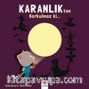 Karanlıktan Korkulmaz ki...