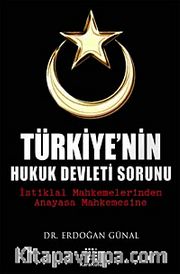 Türkiye'nin Hukuk Devleti Sorunu <br /> İstiklal Mahkemelerinden Anayasa Mahkemesine