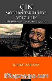 Çin Modern Tarihinde Yolculuk <br /> Bir Süper Gücün Yakın Geçmişi