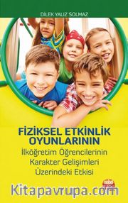 Fiziksel Etkinlik Oyunlarının İlköğretim Öğrencilerinin Karakter Gelişimleri Üzerindeki Etkisi