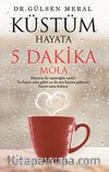 Küstüm Hayata 5 Dakika Mola