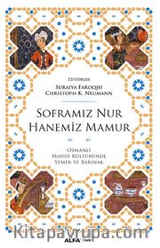 Soframız Nur Hanemiz Mamur <br /> Osmanlı Maddi Kültüründe Yemek ve Barınak